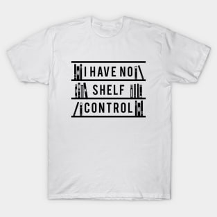 I Have No Shelf Control T-Shirt